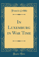 In Luxemburg in War Time (Classic Reprint)