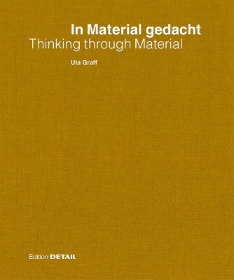 In Material Gedacht - Thinking Through Material: Material Im Prozess Des Architektonischen Entwerfens / Material in the Process of Architectural Design and Conception - Graff, Uta (Editor)