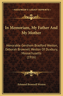 In Memoriam, My Father and My Mother: Honorable Gershom Bradford Weston, Deborah Brownell Weston of Duxbury, Massachusetts (1916)