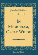 In Memoriam, Oscar Wilde (Classic Reprint)