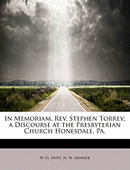 In Memoriam REV. Stephen Torrey: A Discourse at the Presbyterian Church Honesdale, Pa (Classic Reprint)