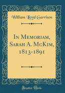 In Memoriam, Sarah A. McKim, 1813-1891 (Classic Reprint)