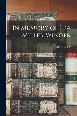 In Memory of Ida Miller Winger - Winger, Otho 1877-1946