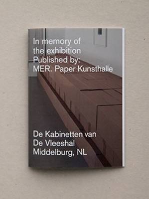 In Memory of the Exhibition: Published by: Mer. Paper Kunsthalle - Derycke, Luc, and Benedetti, Lorenzo