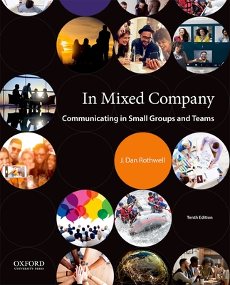 In Mixed Company: Communicating in Small Groups and Teams - Rothwell, J Dan