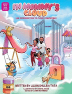 In Mommy's Cloud: An introduction to cloud computing (science, technology, engineering, math and computing) STEM Book for Kids (Science, technology, engineering, and math) Educational Picture Book