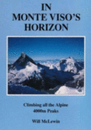 In Monte Viso's Horizon: Climbing All the Alpine 4000m Peaks - McLewin, Will