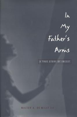 In My Father's Arms: A Son's Story of Sexual Abuse - De Milly, Walter A