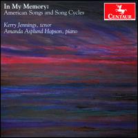 In My Memory: American Songs and Song Cycles - Amanda Asplund Hopson (piano); Kerry Jennings (tenor)
