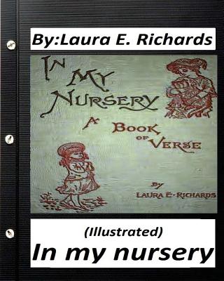 In my nursery.by Laura E. Richards (Children's Classics) (ILLUSTRATED) - Richards, Laura E, Ms.