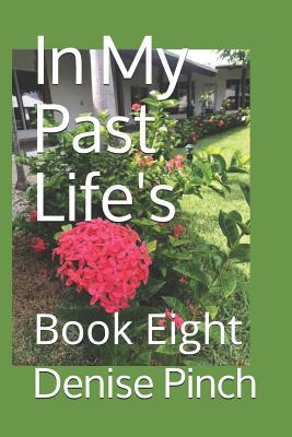 In My Past Life's: Book Eight - Pinch, Denise M