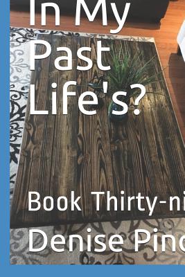 In My Past Life's?: Book Thirty-Nine - Pinch, Denise M