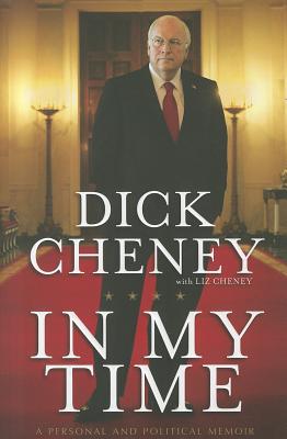 In My Time: A Personal and Political Memoir - Cheney, Dick, and Cheney, Liz
