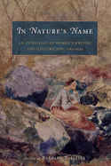 In Nature's Name: An Anthology of Women's Writing and Illustration, 1780-1930