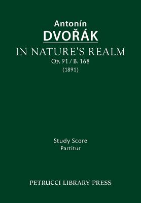 In Nature's Realm, Op.91 / B.168: Study score - Dvorak, Antonin, and Sourek, Otakar (Editor)