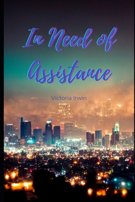 In Need of Assistance: Book One of Friends to Lovers in Los Angeles - Irwin, Victoria
