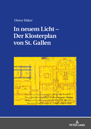 In Neuem Licht - Der Klosterplan Von St. Gallen: Aspekte Seiner Beschaffenheit Und Erschaffung