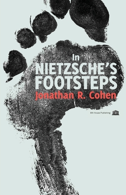 In Nietzsche's Footsteps - Cohen, Jonathan R