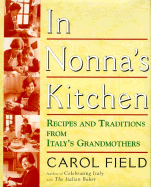 In Nonna's Kitchen: Recipes and Traditions from Italy's Grandmothers - Field, Carol