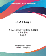 In Old Egypt: A Story About The Bible But Not In The Bible (1903)