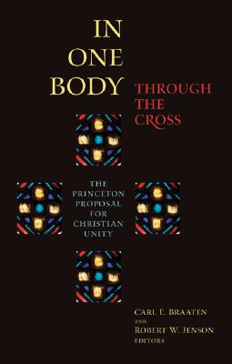 In One Body Through the Cross - Braaten, Carl E, and Jenson, Robert W