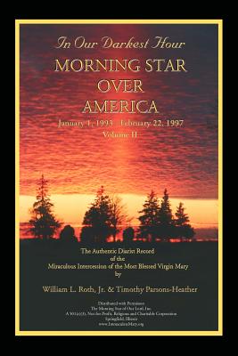 In Our Darkest Hour - Morning Star Over America / Volume II - January 1, 1993 - February 22, 1997 - Roth, William L, and Parsons-Heather, Timothy