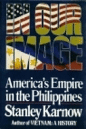In Our Image: America's Empire in the Philippines