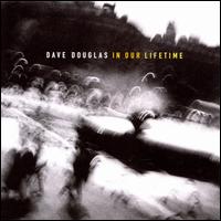 In Our Lifetime - Dave Douglas