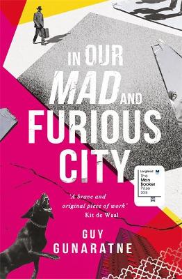 In Our Mad and Furious City: Longlisted for the Man Booker Prize 2018 - Gunaratne, Guy
