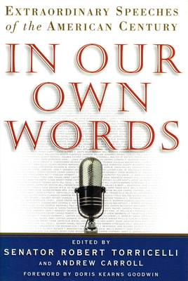 In Our Own Words: Extraordinary Speeches of the American Century - Torricelli, Robert G, and Caroll, Andrew