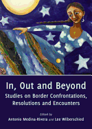 In, Out and Beyond: Studies on Border Confrontations, Resolutions and Encounters