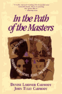 In Path of Masters: Understanding the Spirituality of Buddha, Confucius, Jesus, and Muhammad - Lardner Carmody, Denise