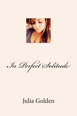 In Perfect Solitude - Golden, Julia