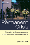 In Permanent Crisis: Ethnicity in Contemporary European Media and Cinema