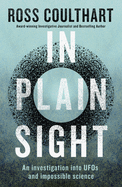 In Plain Sight: A fascinating investigation into UFOs and alien encounters from an award-winning journalist