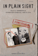 In Plain Sight: Felix A. Sommerfeld, Spymaster in Mexico, 1908 to 1914