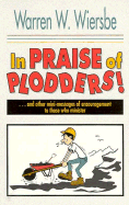 In Praise of Plodders - Wiersbe, Warren W, Dr.