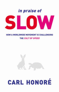 In Praise of Slow: How a Worldwide Movement is Challenging the Cult of Speed