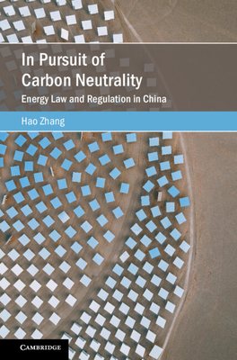 In Pursuit of Carbon Neutrality: Energy Law and Regulation in China - Zhang, Hao