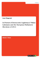 In Pursuit of Democratic Legitimacy? Niklas Luhmann and the European Parliament Elections of 2014