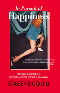 In Pursuit of Happiness: Mating, Marriage, Motherhood, Money, Mayhem