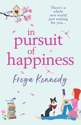 In Pursuit of Happiness: The perfect uplifting romantic read - Freya Kennedy