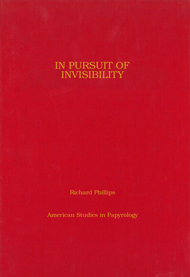 In Pursuit of Invisibility: Ritual Texts from Late Roman Egypt Volume 47 - Phillips, Richard