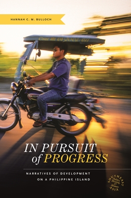 In Pursuit of Progress: Narratives of Development on a Philippine Island - Bulloch, Hannah C M, and Chandler, David P, Professor (Editor), and Kipp, Rita Smith (Editor)