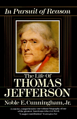 In Pursuit of Reason: The Life of Thomas Jefferson - Cunningham, Noble E