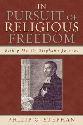 In Pursuit of Religious Freedom: Bishop Martin Stephan's Journey - Stephan, Philip