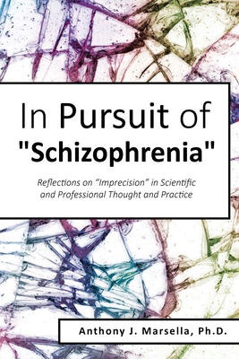 In Pursuit of Schizophrenia: Reflections on Imprecision in Scientific and Professional Thought and Practice - Marsella, Anthony