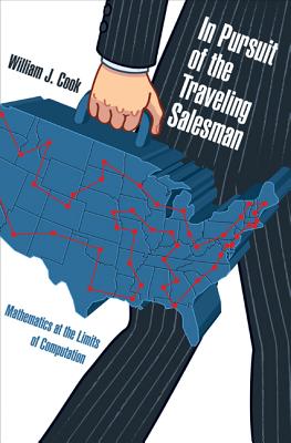 In Pursuit of the Traveling Salesman: Mathematics at the Limits of Computation - Cook, William J