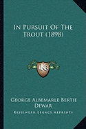 In Pursuit Of The Trout (1898) - Dewar, George Albemarle Bertie