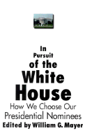 In Pursuit of the White House: How We Choose Our Presidential Nominees